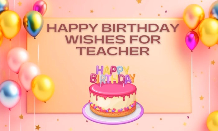 Heartwarming Birthday Wishes for Teacher